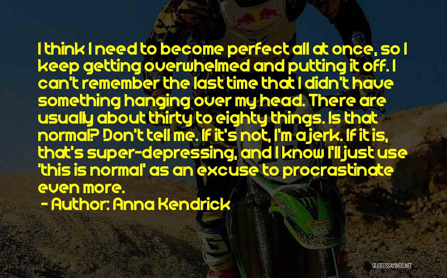 Just Need Time To Think Quotes By Anna Kendrick