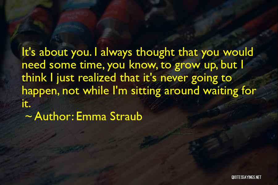 Just Need Time To Think Quotes By Emma Straub