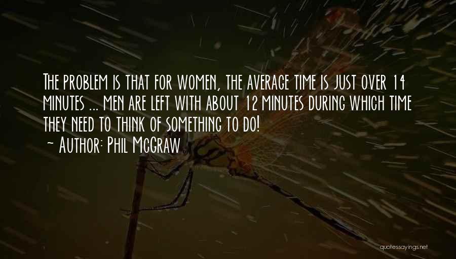 Just Need Time To Think Quotes By Phil McGraw