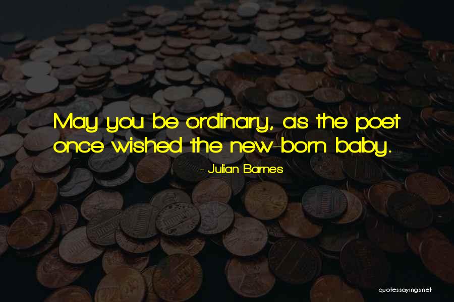 Just New Born Baby Quotes By Julian Barnes Just New Born Baby Quotes By Julian Barnes