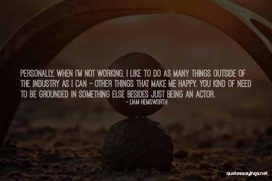 Just Not Being Happy Quotes By Liam Hemsworth Just Not Being Happy Quotes By Liam Hemsworth