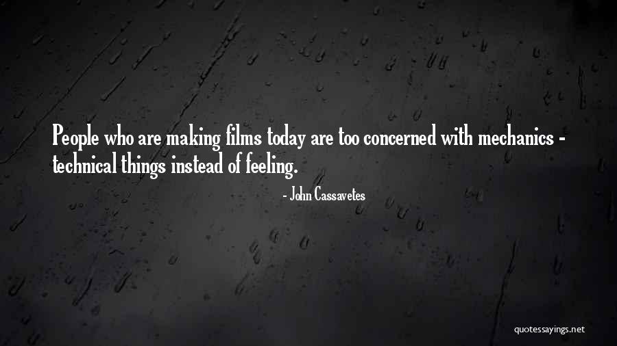 Just Not Feeling It Today Quotes By John Cassavetes