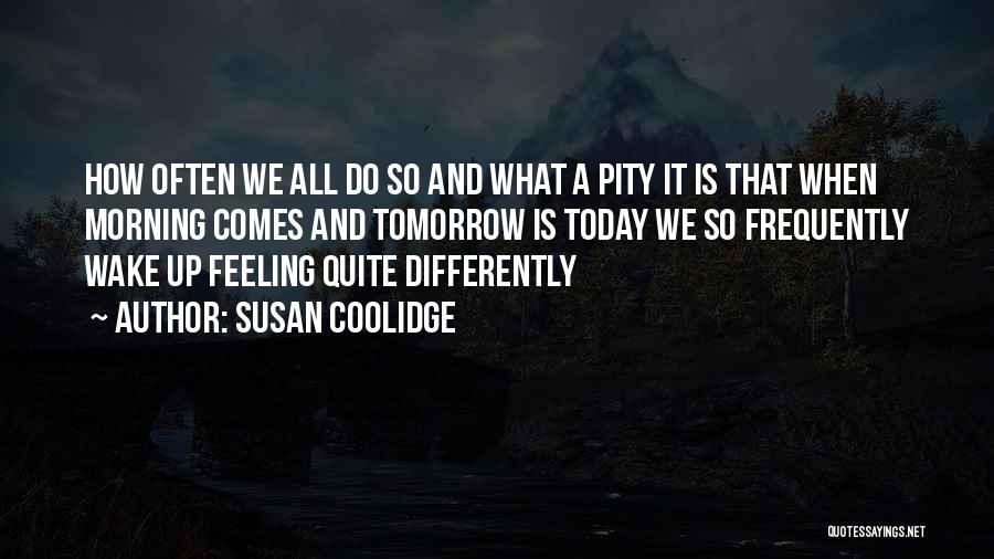 Just Not Feeling It Today Quotes By Susan Coolidge