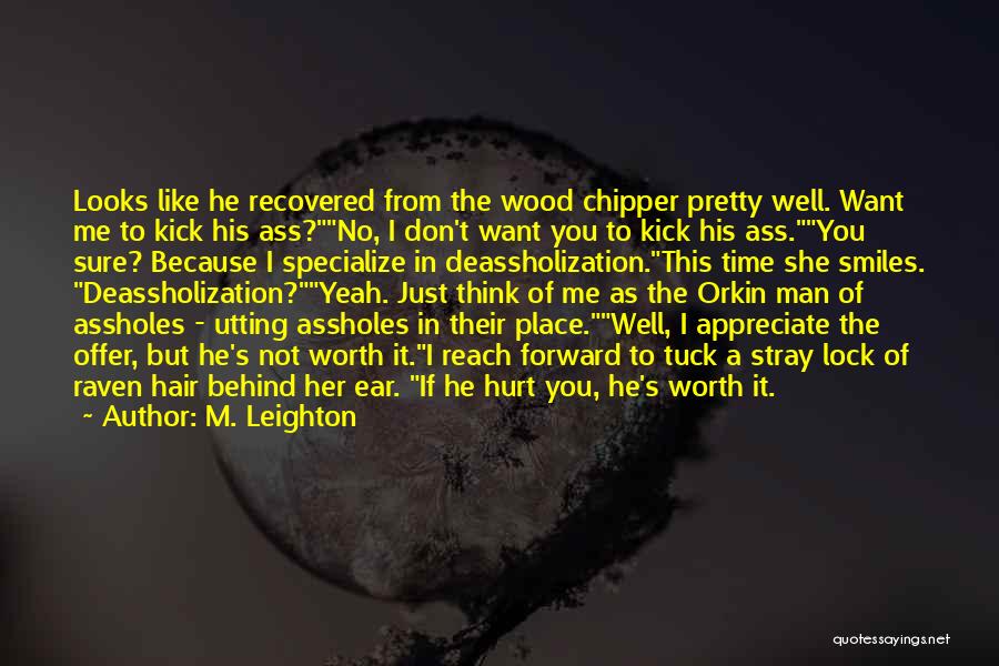 Just Not Worth It Quotes By M. Leighton