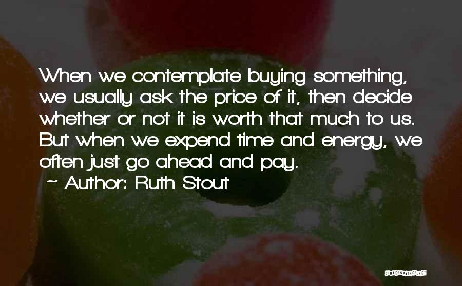 Just Not Worth It Quotes By Ruth Stout