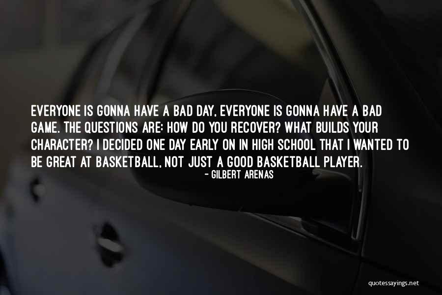 Just One Bad Day Quotes By Gilbert Arenas Just One Bad Day Quotes By Gilbert Arenas