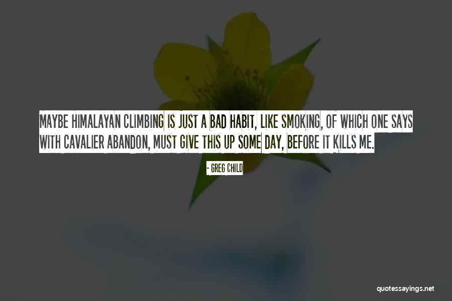 Just One Bad Day Quotes By Greg Child Just One Bad Day Quotes By Greg Child