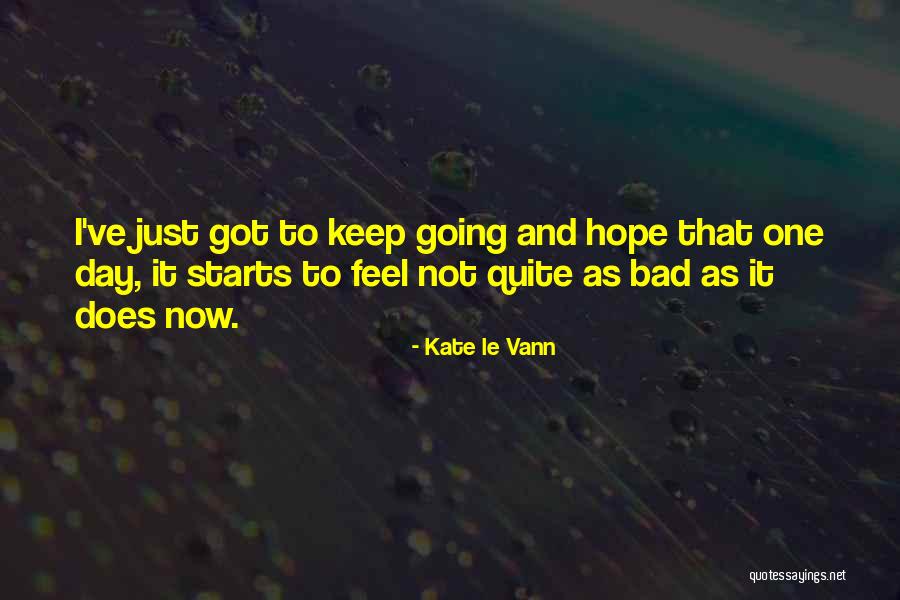 Just One Bad Day Quotes By Kate Le Vann Just One Bad Day Quotes By Kate Le Vann