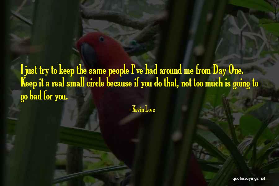 Just One Bad Day Quotes By Kevin Love Just One Bad Day Quotes By Kevin Love