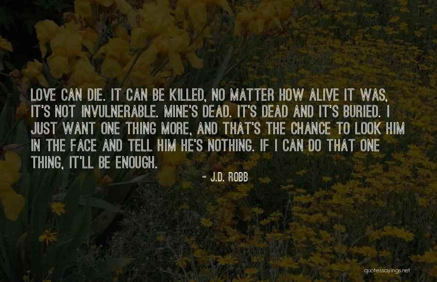 Just One Chance Quotes By J.D. Robb