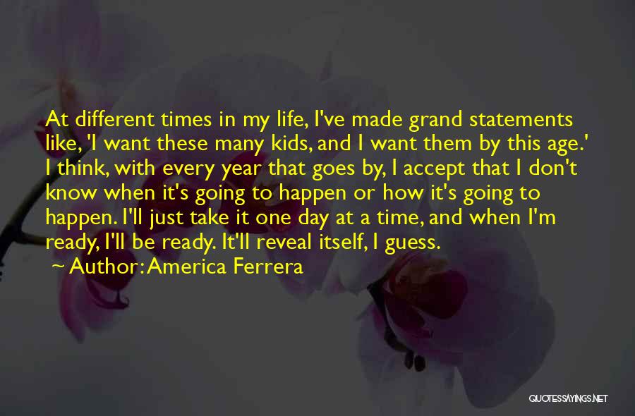 Just One Day And Just One Year Quotes By America Ferrera