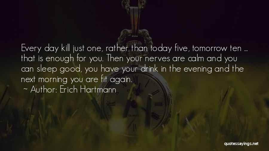 Just One Drink Quotes By Erich Hartmann