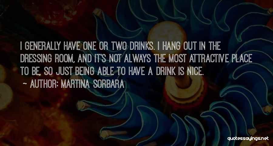 Just One Drink Quotes By Martina Sorbara