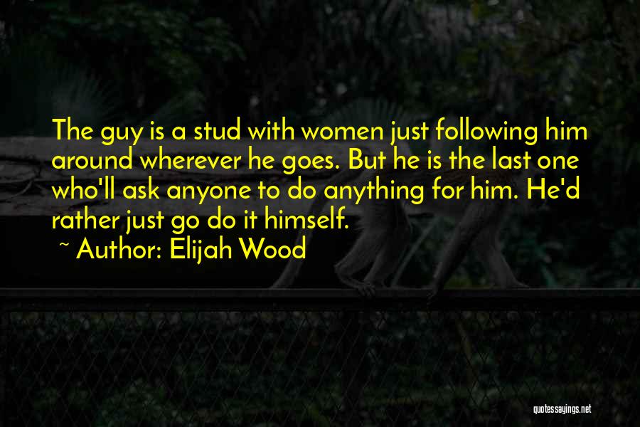 Just One Guy Quotes By Elijah Wood