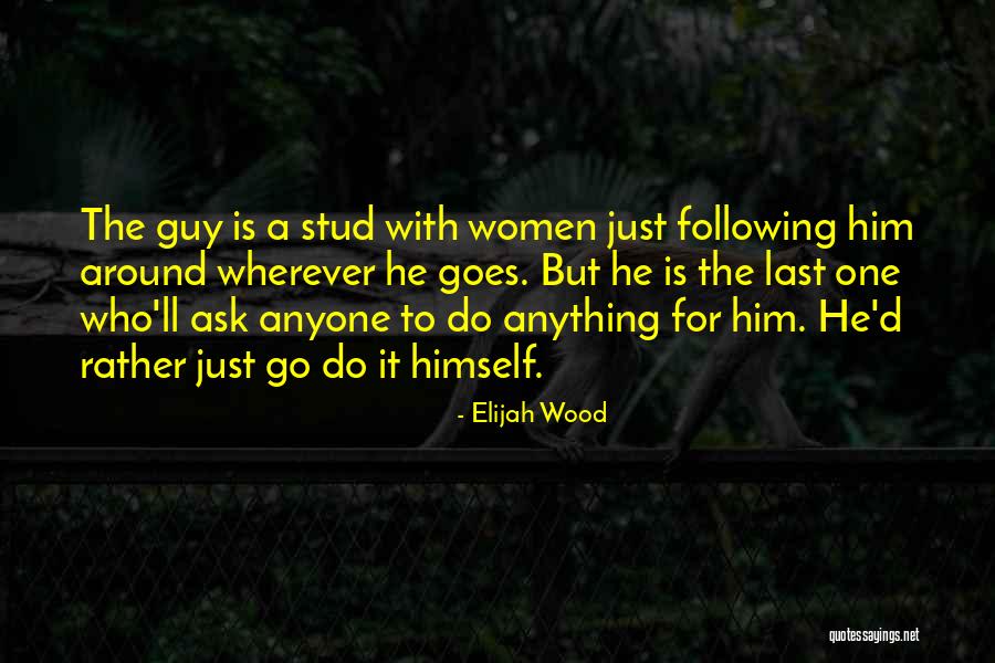 Just One Guy Quotes By Elijah Wood