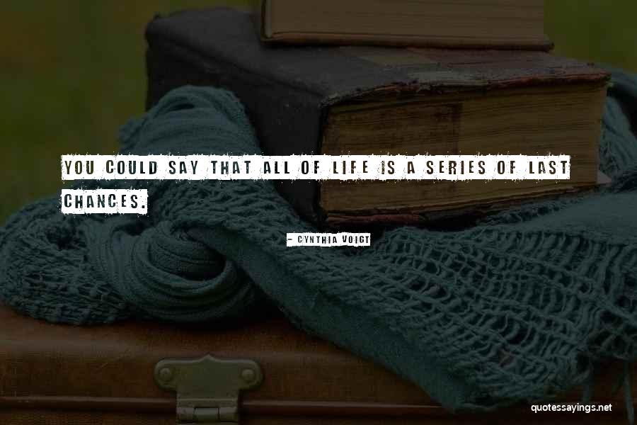 Just One Last Chance Quotes By Cynthia Voigt Just One Last Chance Quotes By Cynthia Voigt
