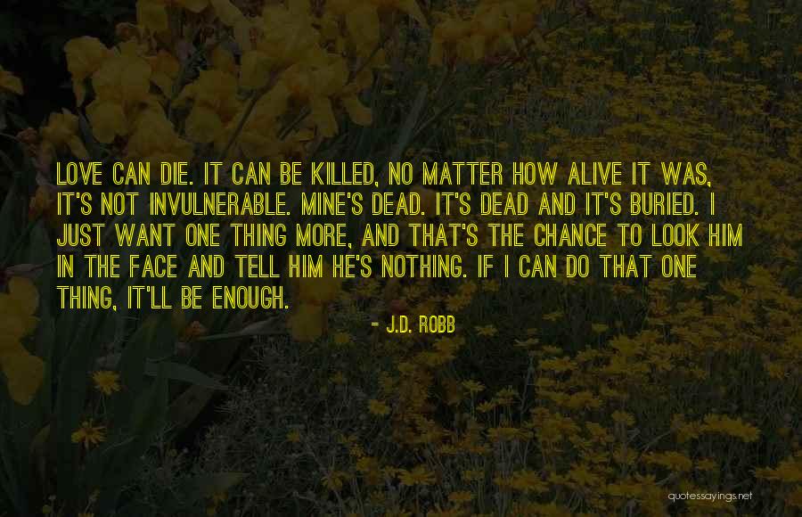 Just One More Chance Quotes By J.D. Robb Just One More Chance Quotes By J.D. Robb