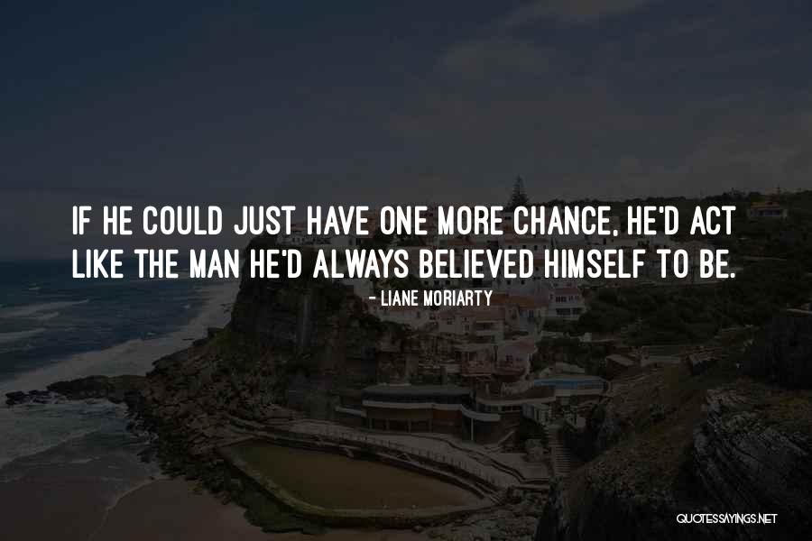 Just One More Chance Quotes By Liane Moriarty Just One More Chance Quotes By Liane Moriarty