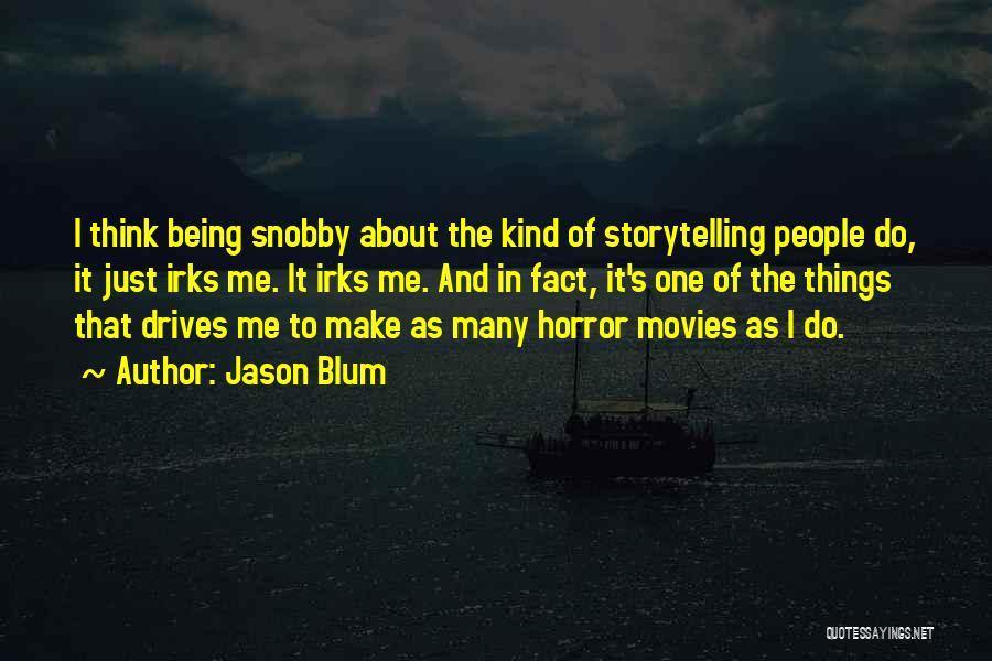 Just One Of Many Quotes By Jason Blum