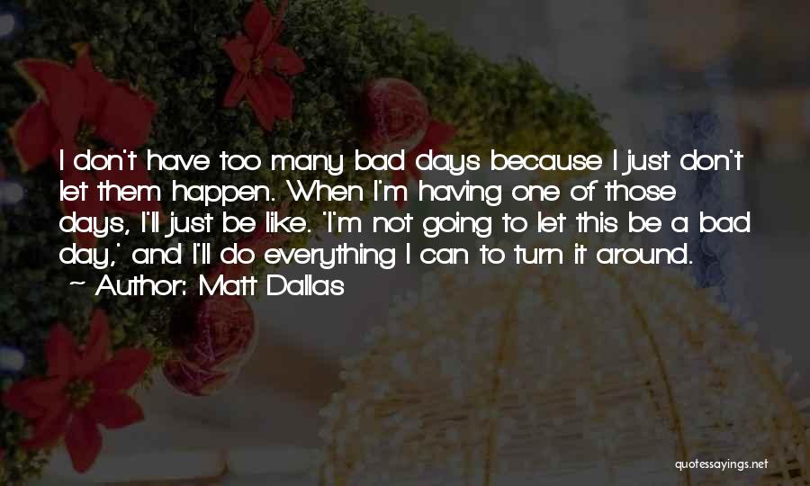 Just One Of Those Days Quotes By Matt Dallas