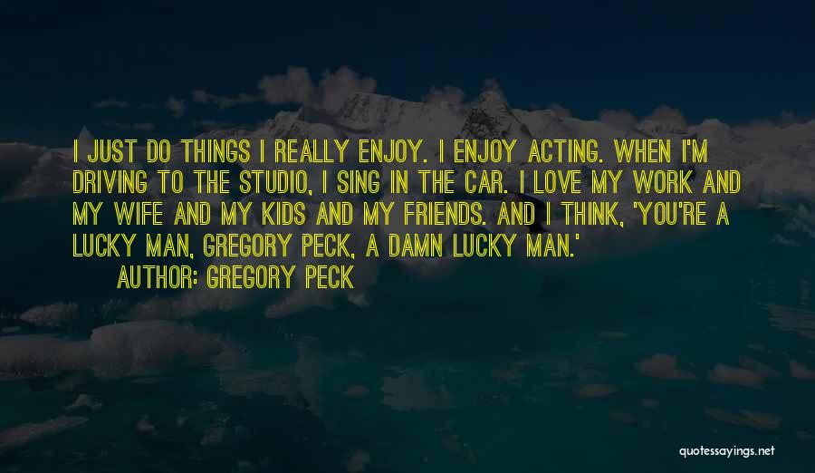 Just Peck Quotes By Gregory Peck