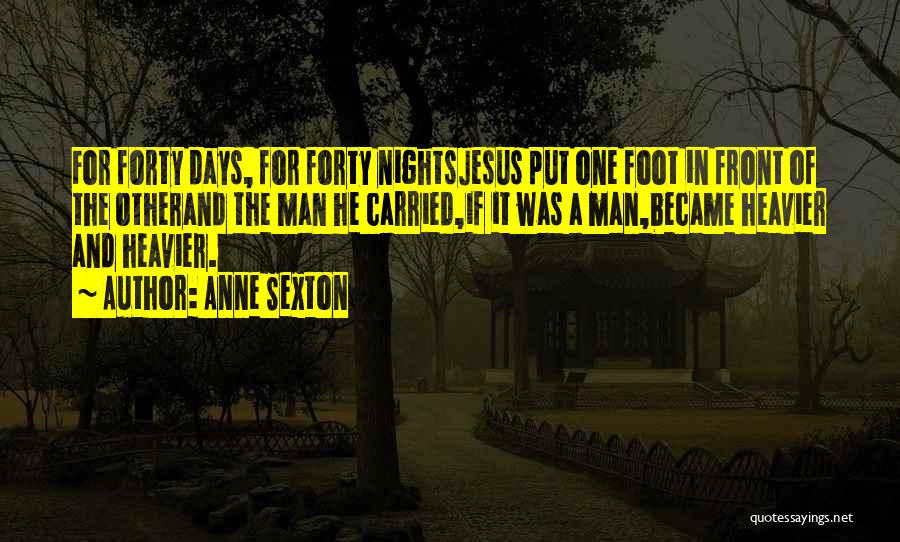 Just Put One Foot In Front Of The Other Quotes By Anne Sexton