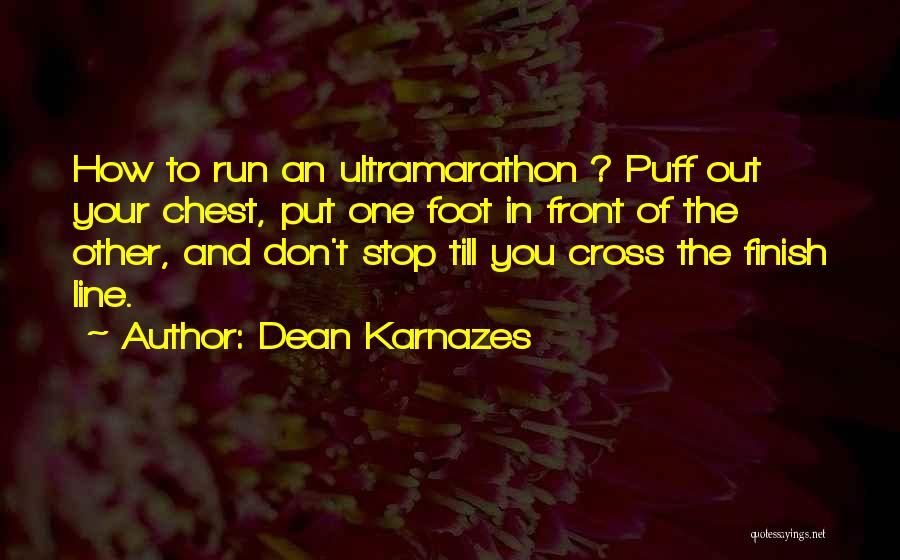 Just Put One Foot In Front Of The Other Quotes By Dean Karnazes