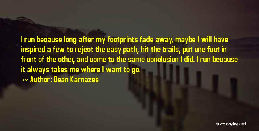 Just Put One Foot In Front Of The Other Quotes By Dean Karnazes