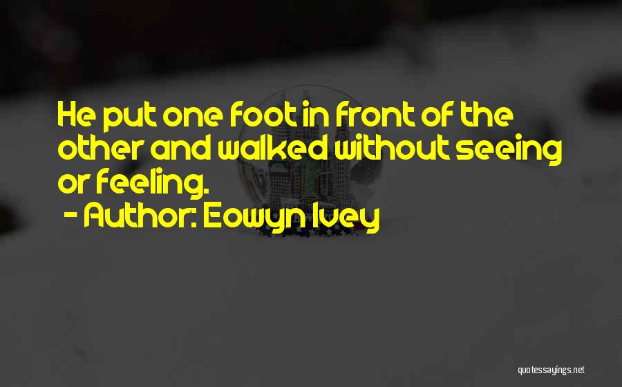 Just Put One Foot In Front Of The Other Quotes By Eowyn Ivey