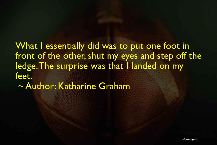 Just Put One Foot In Front Of The Other Quotes By Katharine Graham