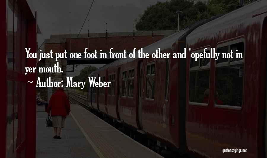 Just Put One Foot In Front Of The Other Quotes By Mary Weber