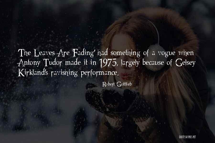Just Ravishing Quotes By Robert Gottlieb Just Ravishing Quotes By Robert Gottlieb