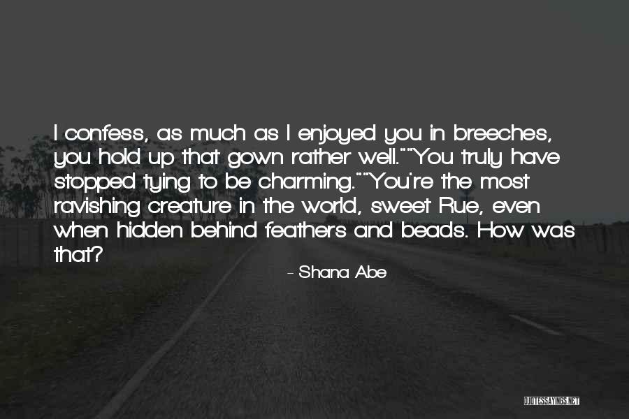 Just Ravishing Quotes By Shana Abe Just Ravishing Quotes By Shana Abe