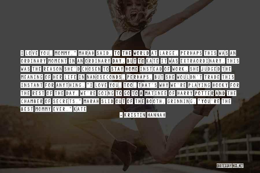 Just Remember I Love You Quotes By Kristin Hannah Just Remember I Love You Quotes By Kristin Hannah