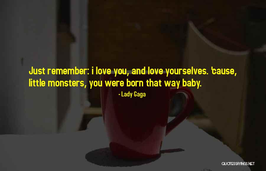 Just Remember I Love You Quotes By Lady Gaga Just Remember I Love You Quotes By Lady Gaga