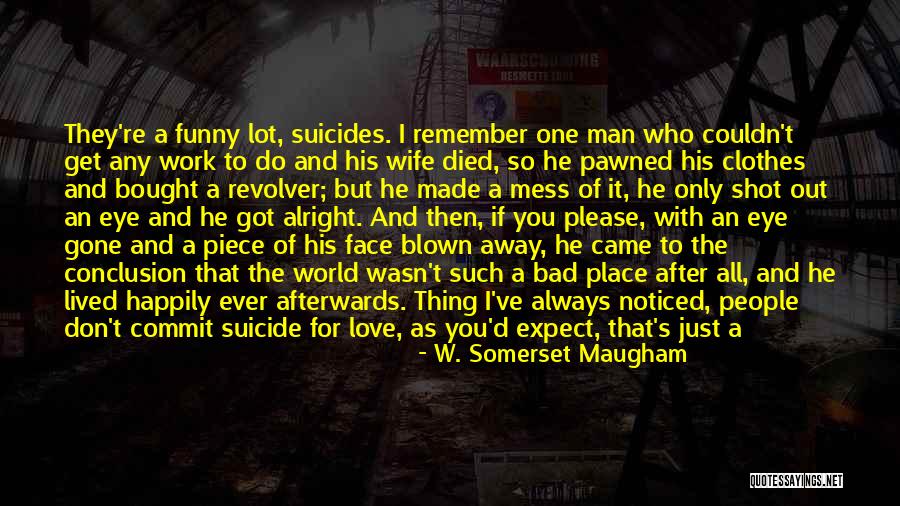Just Remember I Love You Quotes By W. Somerset Maugham Just Remember I Love You Quotes By W. Somerset Maugham