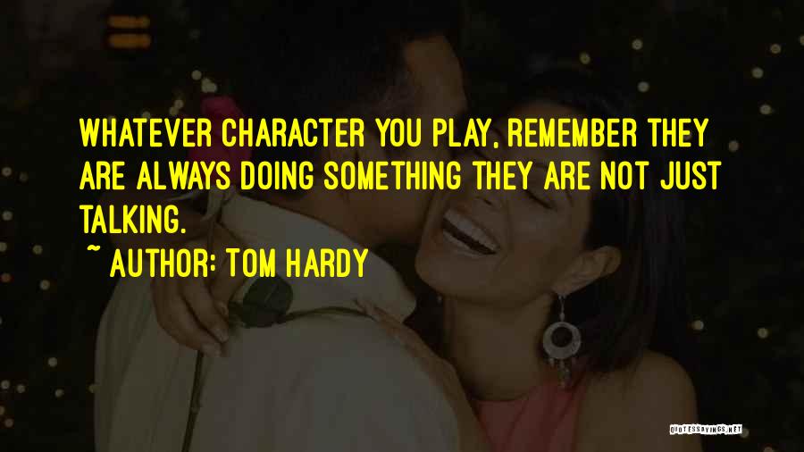 Just Remember Quotes By Tom Hardy
