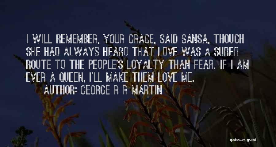 Just Remember That I'll Always Love You Quotes By George R R Martin