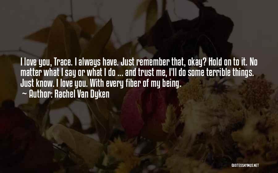 Just Remember That I'll Always Love You Quotes By Rachel Van Dyken
