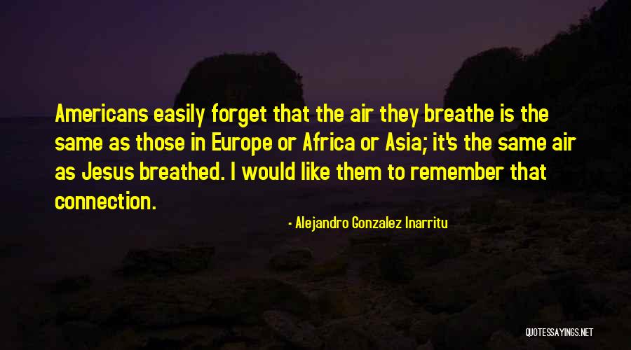 Just Remember To Breathe Quotes By Alejandro Gonzalez Inarritu