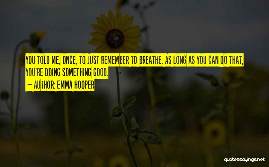Just Remember To Breathe Quotes By Emma Hooper