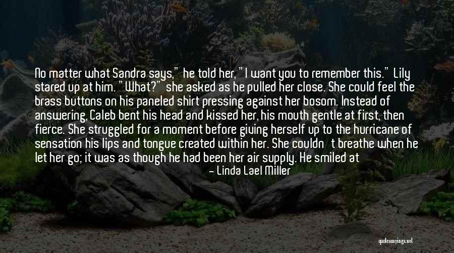 Just Remember To Breathe Quotes By Linda Lael Miller Just Remember To Breathe Quotes By Linda Lael Miller
