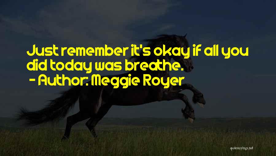 Just Remember To Breathe Quotes By Meggie Royer