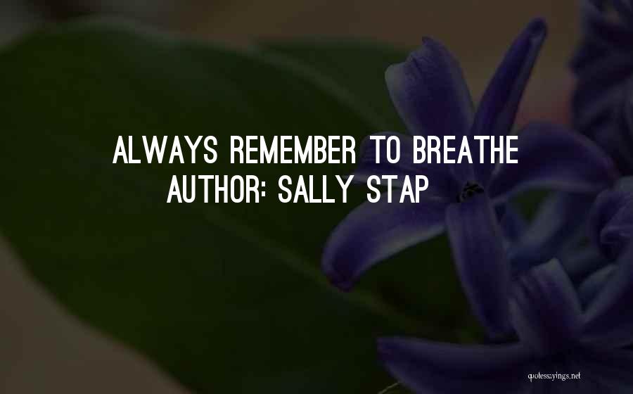 Just Remember To Breathe Quotes By Sally Stap
