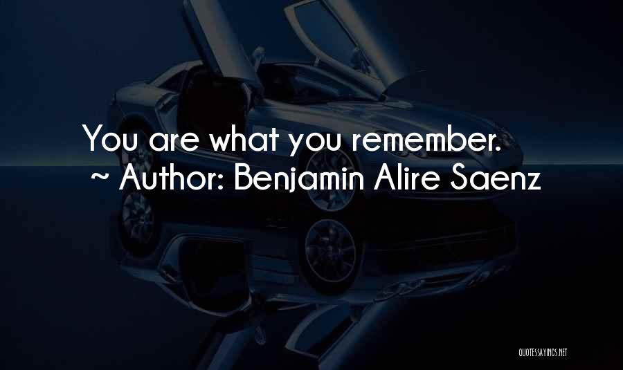 Just Remember Who Was There For You Quotes By Benjamin Alire Saenz