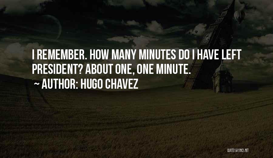 Just Remember You Left Me Quotes By Hugo Chavez