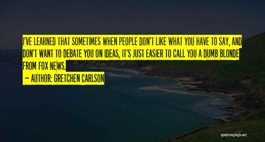 Just Say What You Want Quotes By Gretchen Carlson