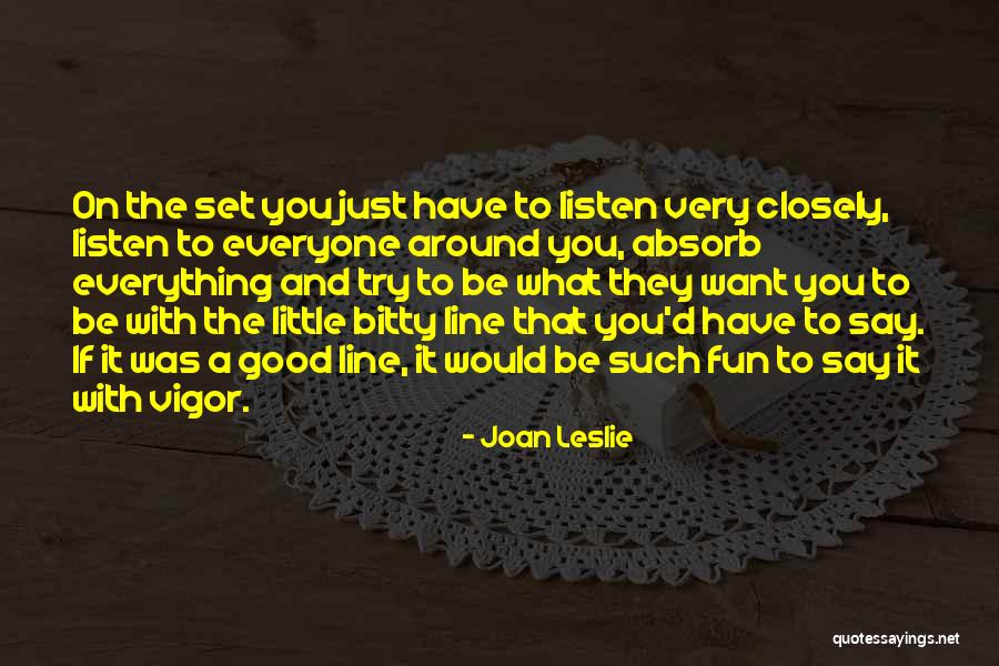 Just Say What You Want Quotes By Joan Leslie Just Say What You Want Quotes By Joan Leslie