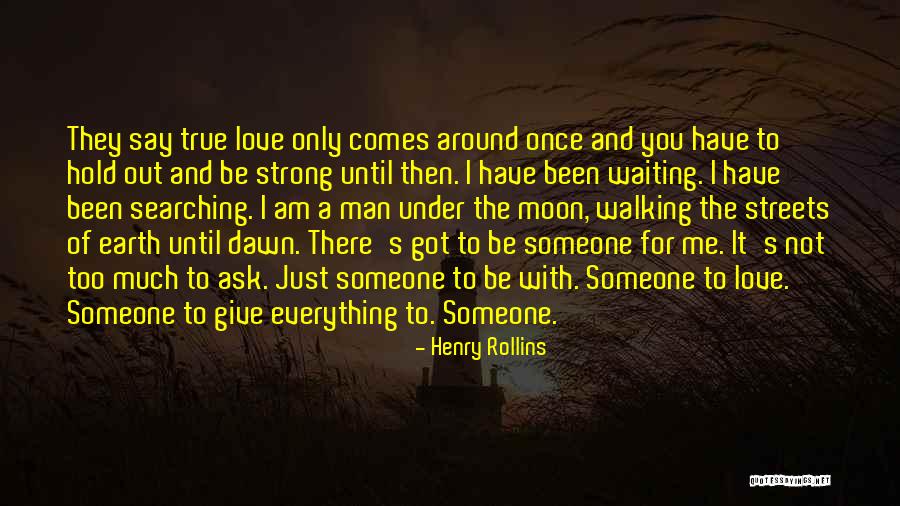 Just Say You Love Me Quotes By Henry Rollins