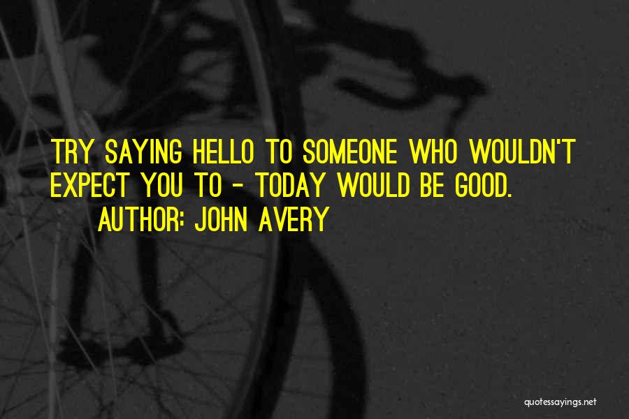 Just Saying Hello Quotes By John Avery